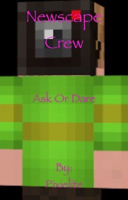 Newscapecrew Ask or dare[Hiatus]