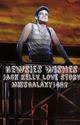 Newsie Wishes ~ Jack Kelly Love Story