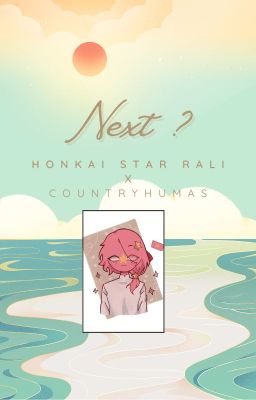 Next ? {  Honkai Star Rali x Countryhumas }