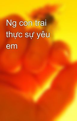 Ng con trai thực sự yêu em