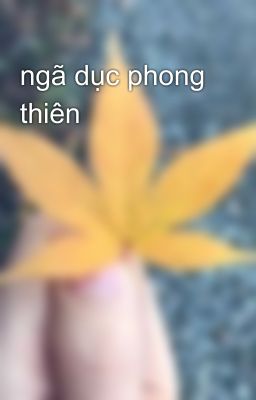 ngã dục phong thiên