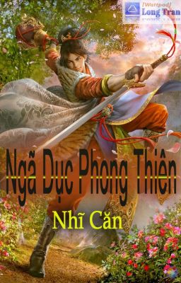 Ngã Dục Phong Thiên FULL