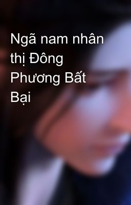 Ngã nam nhân thị Đông Phương Bất Bại