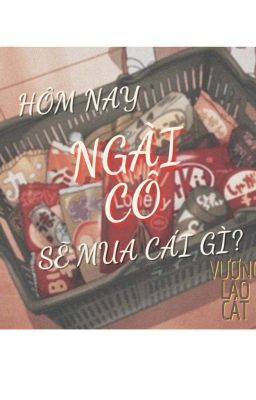 NGÀI CÔ HÔM NAY SẼ MUA CÁI GÌ? (CHUYỂN NGỮ/ON-GOING)