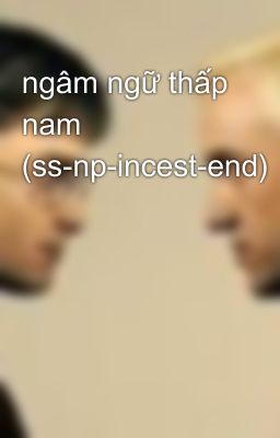 ngâm ngữ thấp nam (ss-np-incest-end)