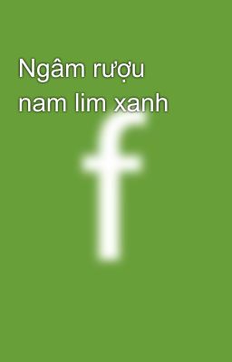 Ngâm rượu nam lim xanh