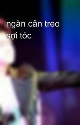 ngàn cân treo sợi tóc