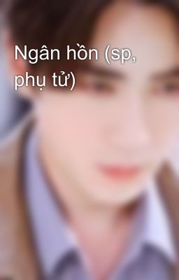 Ngân hồn (sp, phụ tử)