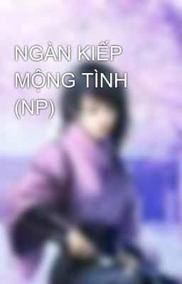 NGÀN KIẾP MỘNG TÌNH (NP)