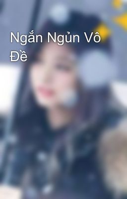 Ngắn Ngủn Vô Đề