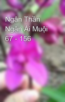 Ngận Thần Ngận Ái Muội 67 - 156