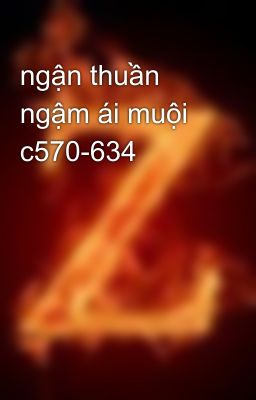 ngận thuần ngậm ái muội c570-634