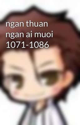 ngan thuan ngan ai muoi 1071-1086