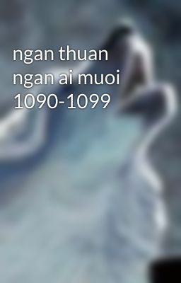 ngan thuan ngan ai muoi 1090-1099