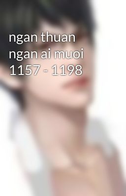 ngan thuan ngan ai muoi 1157 - 1198