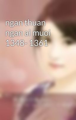 ngan thuan ngan ai muoi 1348- 1361