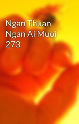 Ngan Thuan Ngan Ai Muoi 273