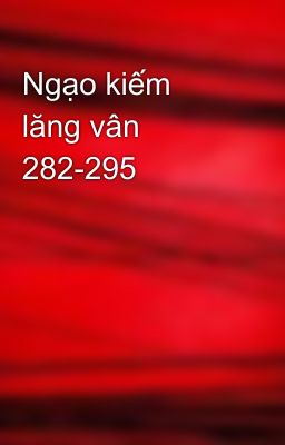 Ngạo kiếm lăng vân 282-295