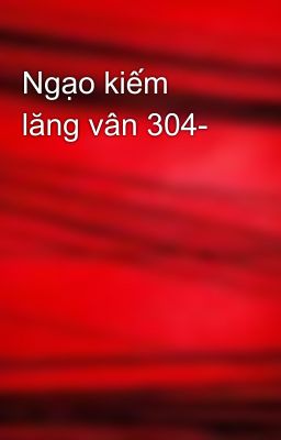 Ngạo kiếm lăng vân 304-