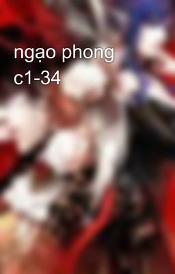 ngạo phong c1-34