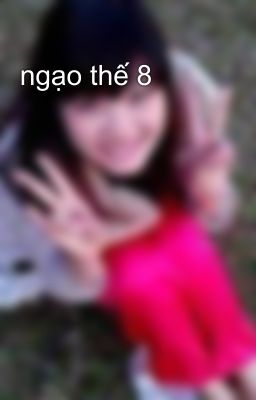 ngạo thế 8