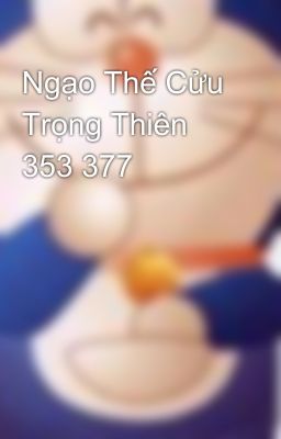 Ngạo Thế Cửu Trọng Thiên 353 377