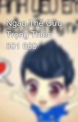 Ngạo Thế Cửu Trọng Thiên  501 600