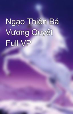 Ngạo Thiên Bá Vương Quyết Full VP