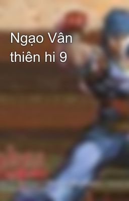 Ngạo Vân thiên hi 9