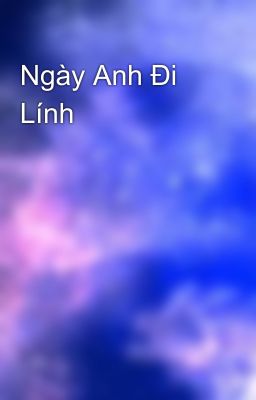 Ngày Anh Đi Lính