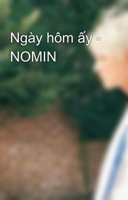 Ngày hôm ấy - NOMIN