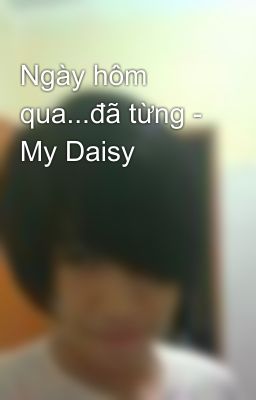 Ngày hôm qua...đã từng - My Daisy