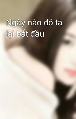 Ngày nào đó ta lại bắt đầu