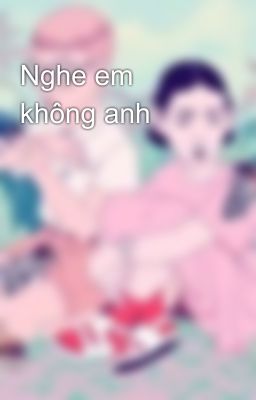 Nghe em không anh