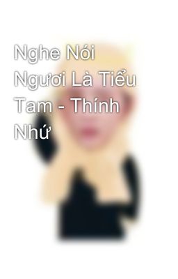 Nghe Nói Ngươi Là Tiểu Tam - Thính Nhứ