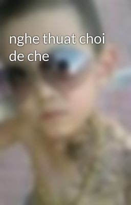 nghe thuat choi de che