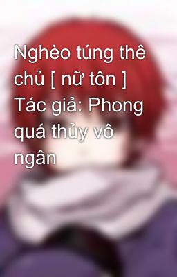 Nghèo túng thê chủ [ nữ tôn ] Tác giả: Phong quá thủy vô ngân