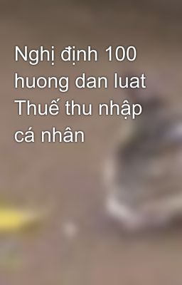 Nghị định 100 huong dan luat Thuế thu nhập cá nhân