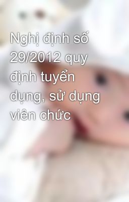 Nghị định số 29/2012 quy định tuyển dụng, sử dụng viên chức