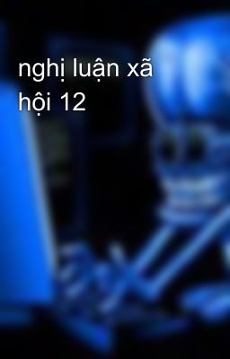 nghị luận xã hội 12