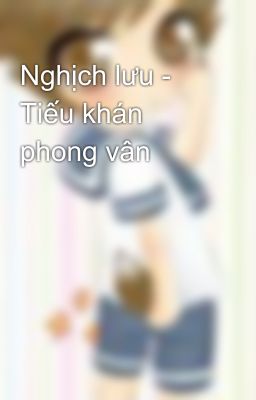 Nghịch lưu - Tiếu khán phong vân