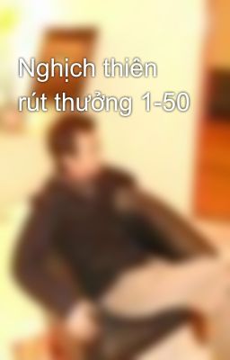 Nghịch thiên rút thưởng 1-50