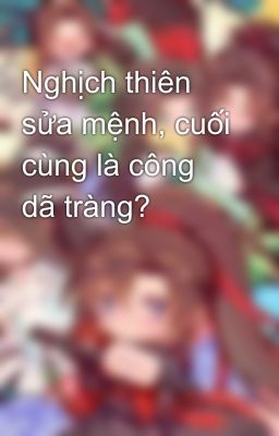 Nghịch thiên sửa mệnh, cuối cùng là công dã tràng?