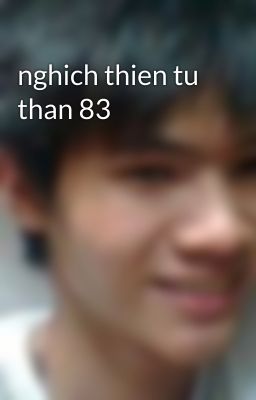 nghich thien tu than 83