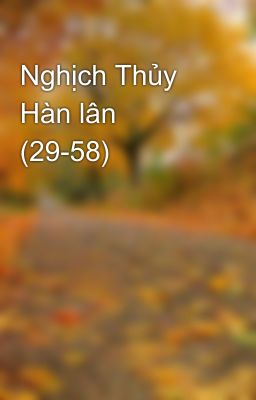 Nghịch Thủy Hàn lân (29-58)