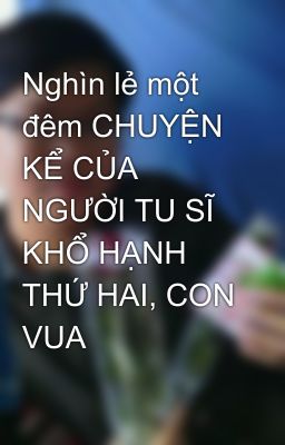 Nghìn lẻ một đêm CHUYỆN KỂ CỦA NGƯỜI TU SĨ KHỔ HẠNH THỨ HAI, CON VUA