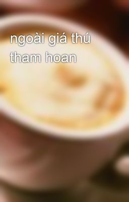 ngoài giá thú tham hoan