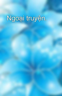  Ngoại truyện.