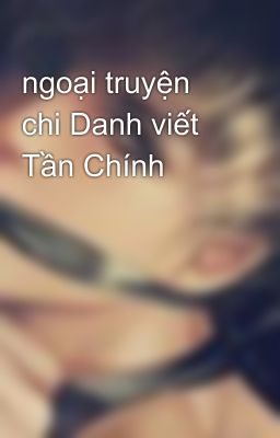 ngoại truyện chi Danh viết Tần Chính