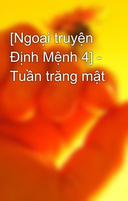 [Ngoại truyện Định Mệnh 4] - Tuần trăng mật